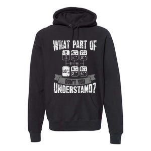 What Part Of Don't You Understand Trucker Gift Truck Driver Premium Hoodie