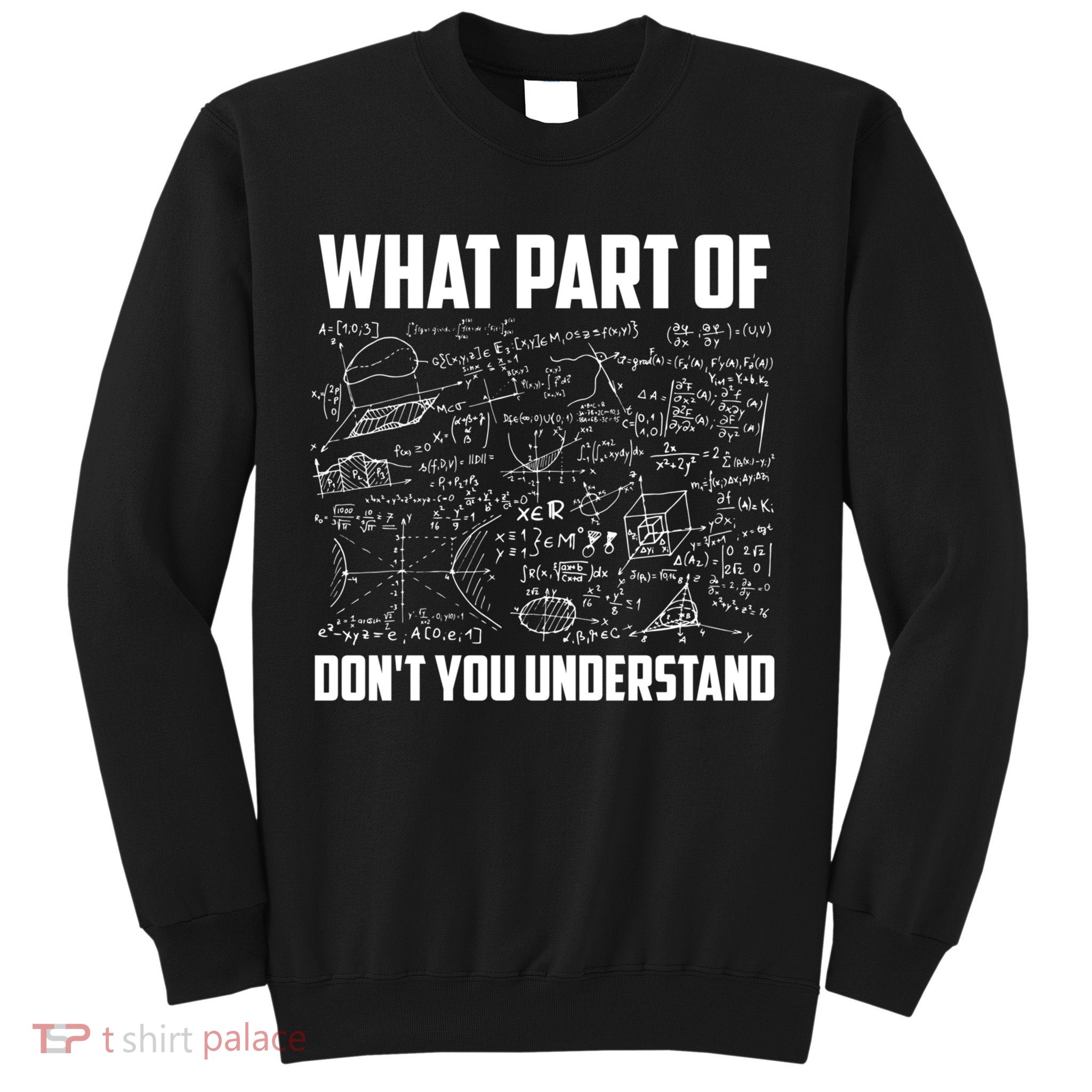 What Part Of Don't You Understand Funny Math Teacher Gift Sweatshirt