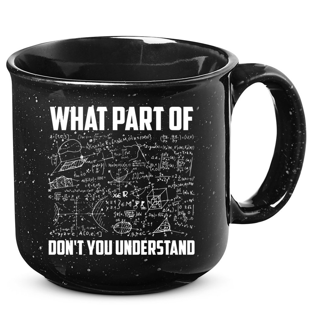 What Part Of Don't You Understand Funny Math Teacher Gift 15oz Campfire Ceramic Mug
