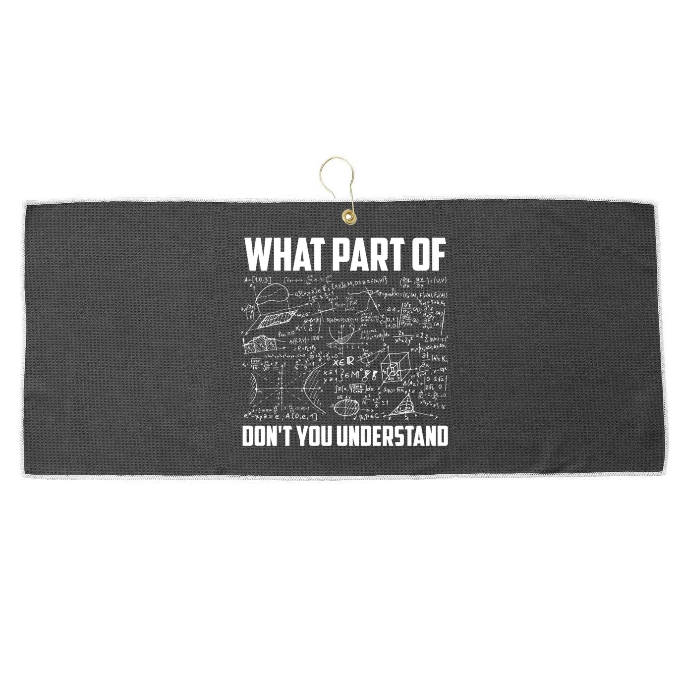 What Part Of Don't You Understand Funny Math Teacher Gift Large Microfiber Waffle Golf Towel