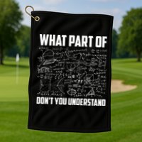 What Part Of Don't You Understand Funny Math Teacher Gift Golf Towel