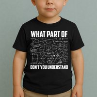 What Part Of Don't You Understand Funny Math Teacher Gift Toddler T-Shirt