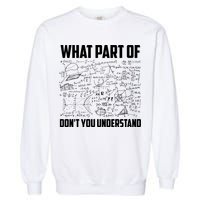 What Part Of Don't You Understand Funny Math Teacher Gift Garment-Dyed Sweatshirt