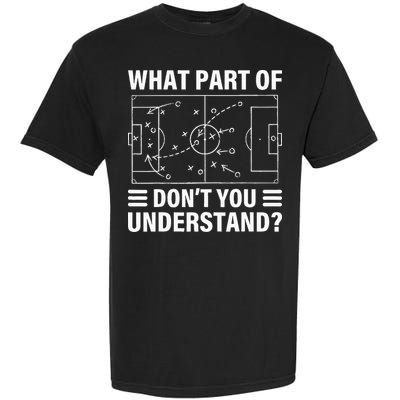 What Part Of Soccer Dont You Understand Soccer Coach Garment-Dyed Heavyweight T-Shirt