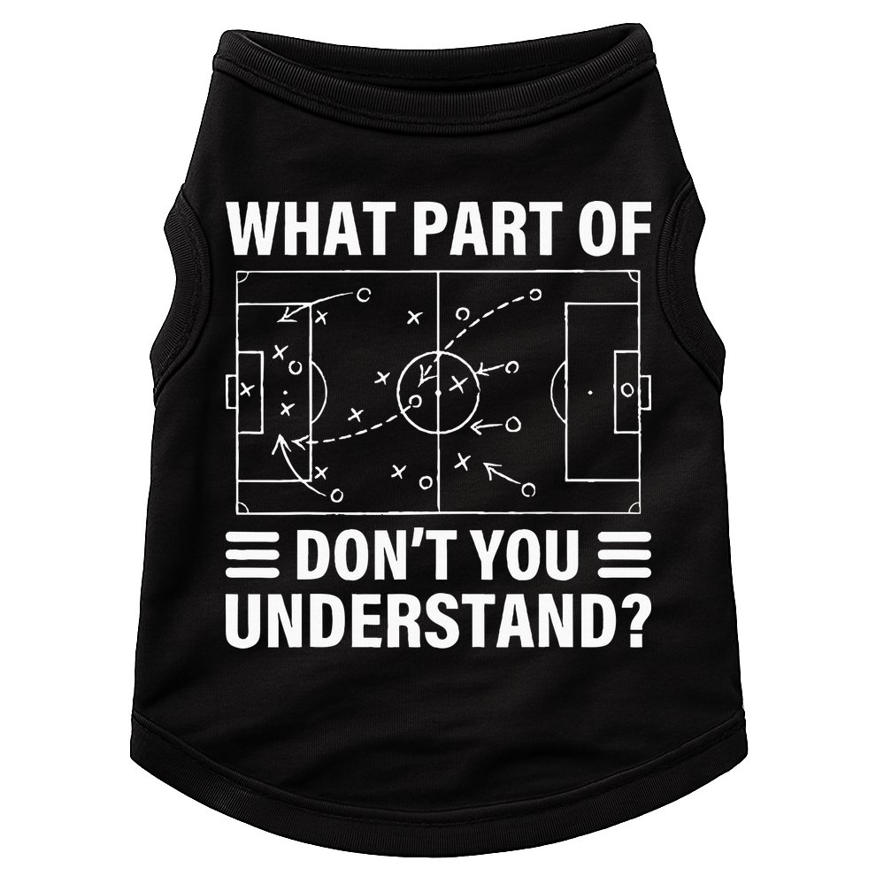 What Part Of Soccer Dont You Understand Soccer Coach Doggie Tank