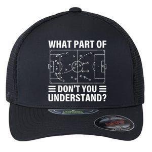 What Part Of Soccer Dont You Understand Soccer Coach Flexfit Unipanel Trucker Cap