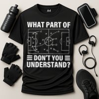 What Part Of Soccer Dont You Understand Soccer Coach Performance Shirt