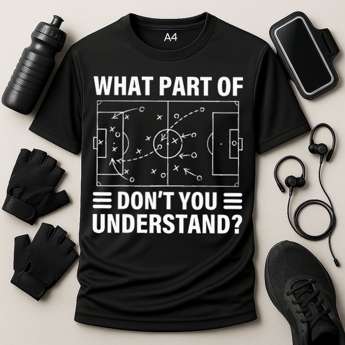 What Part Of Soccer Dont You Understand Soccer Coach Performance Shirt
