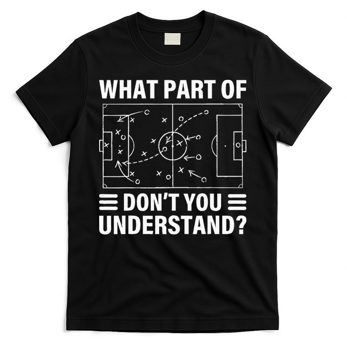 What Part Of Soccer Dont You Understand Soccer Coach T-Shirt