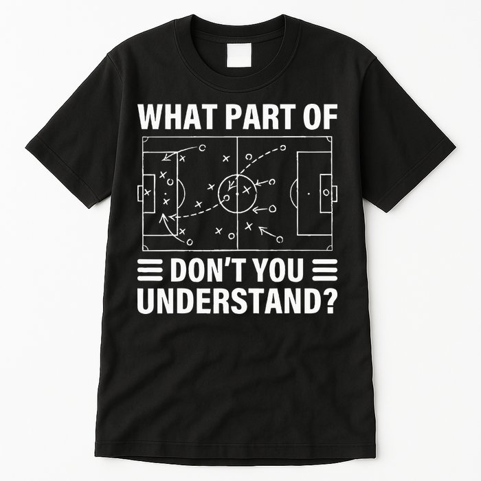What Part Of Soccer Dont You Understand Soccer Coach Tall T-Shirt