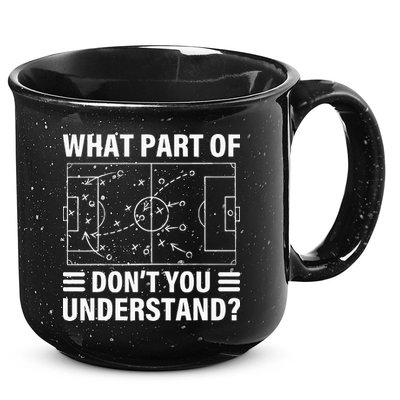 What Part Of Soccer Dont You Understand Soccer Coach 15oz Campfire Ceramic Mug