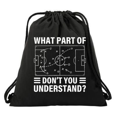 What Part Of Soccer Dont You Understand Soccer Coach Drawstring Bag