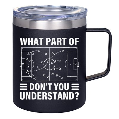 What Part Of Soccer Dont You Understand Soccer Coach 12oz Stainless Steel Coffee Mug