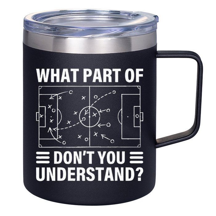 What Part Of Soccer Dont You Understand Soccer Coach 12oz Stainless Steel Coffee Mug
