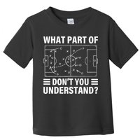 What Part Of Soccer Dont You Understand Soccer Coach Toddler T-Shirt