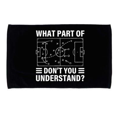 What Part Of Soccer Dont You Understand Soccer Coach Microfiber Hand Towel