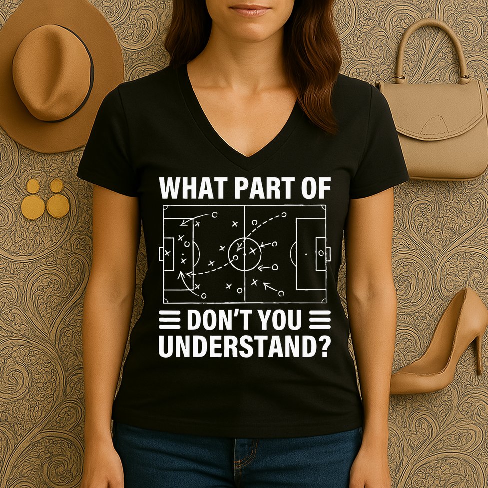 What Part Of Soccer Dont You Understand Soccer Coach Women's V-Neck T-Shirt