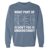 What Part Of Soccer Dont You Understand Soccer Coach Garment-Dyed Sweatshirt