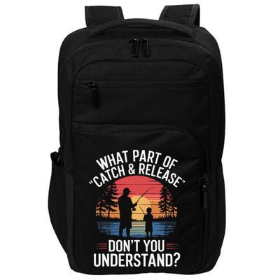What Part Of Catch And Release DonT You Understand Fishing Impact Tech Backpack