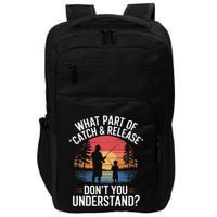 What Part Of Catch And Release DonT You Understand Fishing Impact Tech Backpack