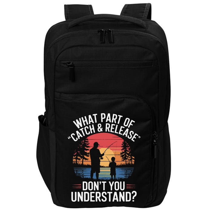What Part Of Catch And Release DonT You Understand Fishing Impact Tech Backpack