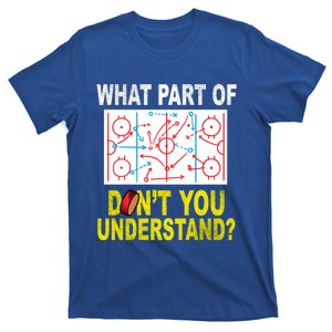 What Part Of You Dont Understand? Funny Ice Hockey Coach Meaningful Gift T-Shirt