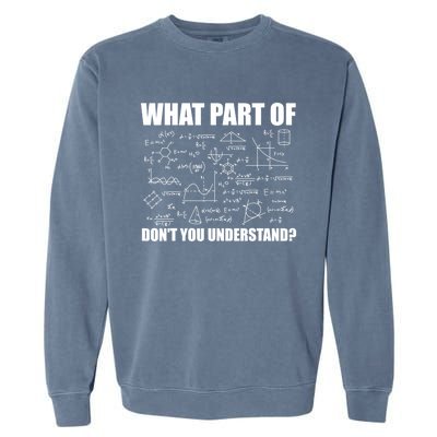 What Part Of Don't You Understand Funny Math Teacher Gift Garment-Dyed Sweatshirt