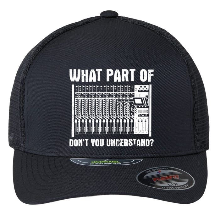 What Part OF You Understand Sound Engineer Sound Guy Flexfit Unipanel Trucker Cap