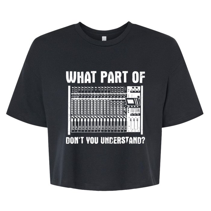 What Part OF You Understand Sound Engineer Sound Guy Bella+Canvas Jersey Crop Tee