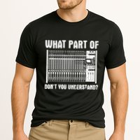 What Part OF You Understand Sound Engineer Sound Guy Performance Shirt