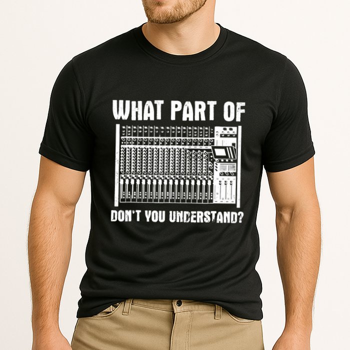 What Part OF You Understand Sound Engineer Sound Guy Performance Shirt