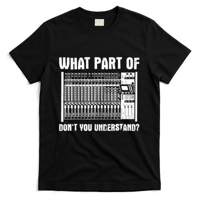 What Part OF You Understand Sound Engineer Sound Guy T-Shirt