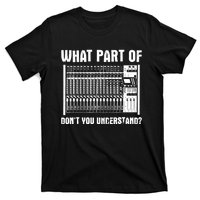 What Part OF You Understand Sound Engineer Sound Guy T-Shirt