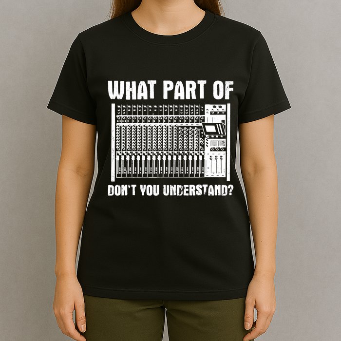 What Part OF You Understand Sound Engineer Sound Guy T-Shirt
