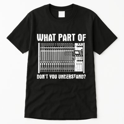 What Part OF You Understand Sound Engineer Sound Guy Tall T-Shirt