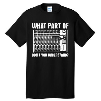 What Part OF You Understand Sound Engineer Sound Guy Tall T-Shirt