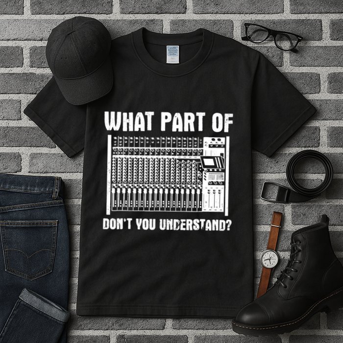 What Part OF You Understand Sound Engineer Sound Guy Tall T-Shirt