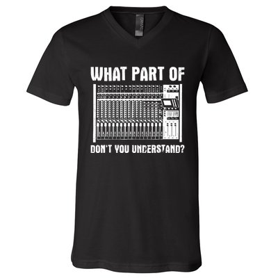 What Part OF You Understand Sound Engineer Sound Guy V-Neck T-Shirt