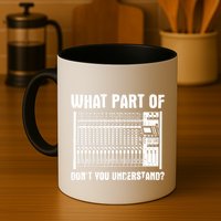 What Part OF You Understand Sound Engineer Sound Guy Mug