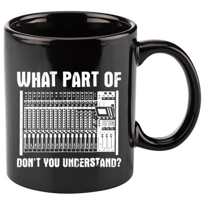 What Part OF You Understand Sound Engineer Sound Guy 11oz C Handle Ceramic Mug