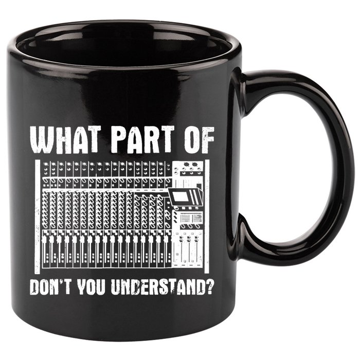 What Part OF You Understand Sound Engineer Sound Guy 11oz C Handle Ceramic Mug