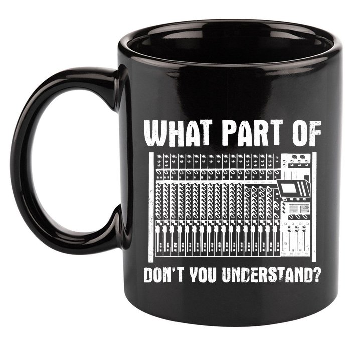 What Part OF You Understand Sound Engineer Sound Guy 11oz C Handle Ceramic Mug