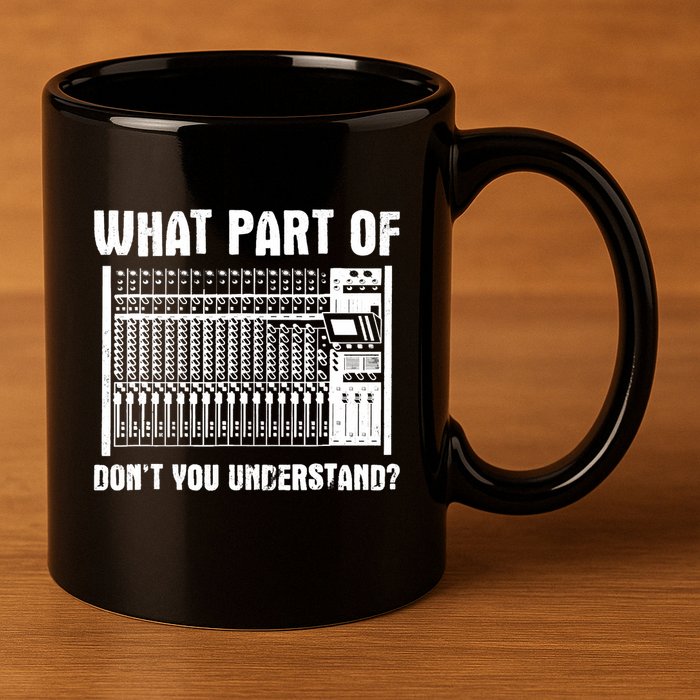 What Part OF You Understand Sound Engineer Sound Guy 11oz C Handle Ceramic Mug