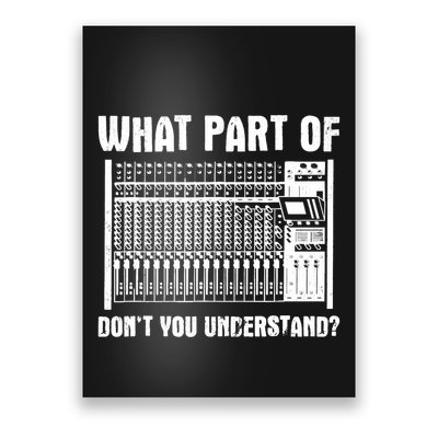 What Part OF You Understand Sound Engineer Sound Guy Poster
