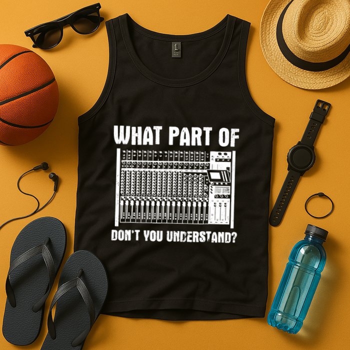 What Part OF You Understand Sound Engineer Sound Guy Tank Top