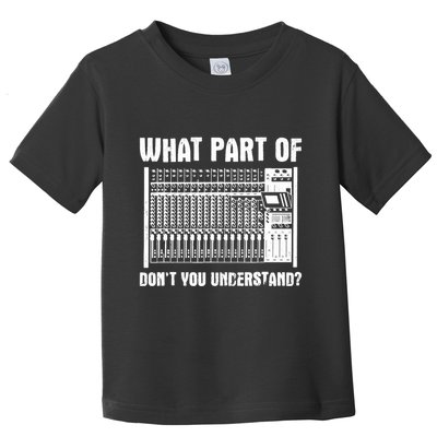 What Part OF You Understand Sound Engineer Sound Guy Toddler T-Shirt