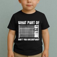 What Part OF You Understand Sound Engineer Sound Guy Toddler T-Shirt
