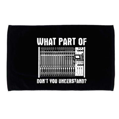 What Part OF You Understand Sound Engineer Sound Guy Microfiber Hand Towel