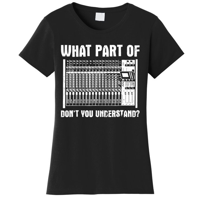 What Part OF You Understand Sound Engineer Sound Guy Women's T-Shirt