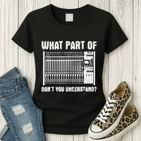 What Part OF You Understand Sound Engineer Sound Guy Womens T-Shirt